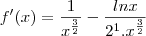f'(x) = \frac{1}{{x^{\frac{3}{2}}}} -\frac{lnx}{2^1.x^{\frac{3}{2}}}
