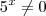 5^x \neq 0 5^x \neq 0
