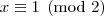 x\equiv 1\pmod{2}