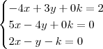 \begin{cases}
-4x + 3y + 0k= 2\\ 5x - 4y +0k= 0\\ 2x - y -k= 0
\end{cases}