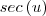 sec \left(u \right)