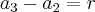 a_3 - a_2 = r