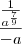 \frac{\frac{1}{a^{\frac79}}}{-a}