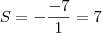 S = - \frac{-7}{1} = 7 S = - \frac{-7}{1} = 7