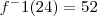 f^-1(24) = 52