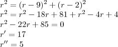 \\r^2=(r-9)^2+(r-2)^2\\
r^2=r^2-18r+81+r^2-4r+4\\
r^2-22r+85=0\\
r'=17\\
r''=5