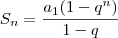 S_n=\frac{a_1(1-q^n)}{1-q} S_n=\frac{a_1(1-q^n)}{1-q}