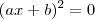 (ax+b)^2=0