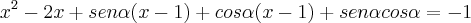 x^2 - 2x + sen\alpha(x-1) + cos\alpha(x-1) + sen\alpha cos\alpha = -1