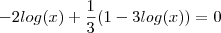 - 2log(x) + \frac{1}{3} ( 1 - 3 log(x) ) = 0 - 2log(x) + \frac{1}{3} ( 1 - 3 log(x) ) = 0