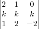 \begin{vmatrix}
2 & 1 & 0 \\
k & k & k \\
1 & 2 & -2
\end{vmatrix} \begin{vmatrix}
2 & 1 & 0 \\
k & k & k \\
1 & 2 & -2
\end{vmatrix}