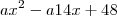 ax^2 - a14x + 48 ax^2 - a14x + 48