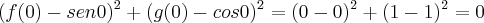 (f(0)-sen0)^{2}+({g(0)-cos0})^{2}=({0-0})^{2}+({1-1})^{2}=0 (f(0)-sen0)^{2}+({g(0)-cos0})^{2}=({0-0})^{2}+({1-1})^{2}=0