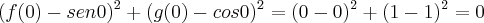 (f(0)-sen0)^{2}+({g(0)-cos0})^{2}=({0-0})^{2}+({1-1})^{2}=0