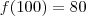f(100)=80 f(100)=80
