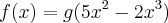 f(x)=g(5{x}^{2}-2{x}^{3}) f(x)=g(5{x}^{2}-2{x}^{3})