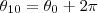{\theta}_{10} = {\theta}_{0} + 2 \pi {\theta}_{10} = {\theta}_{0} + 2 \pi