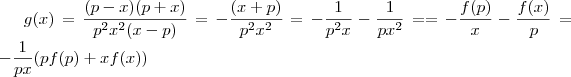 g(x)=\frac{(p-x)(p+x)}{p^2x^2(x-p)} = -\frac{(x+p)}{p^2x^2} = -\frac{1}{p^2x} - \frac{1}{px^2}== -\frac{f(p)}{x} - \frac{f(x)}{p}= -\frac{1}{px}(pf(p)+xf(x)) g(x)=\frac{(p-x)(p+x)}{p^2x^2(x-p)} = -\frac{(x+p)}{p^2x^2} = -\frac{1}{p^2x} - \frac{1}{px^2}== -\frac{f(p)}{x} - \frac{f(x)}{p}= -\frac{1}{px}(pf(p)+xf(x))