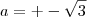a=+-\sqrt{3}