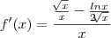 f'(x) = \frac{\frac{\sqrt[]{x}}{x} - \frac{ln x}{2\sqrt[]{x}}}{x}