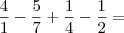 \frac{4}{1} - \frac{5}{7} + \frac{1}{4} - \frac{1}{2} = \frac{4}{1} - \frac{5}{7} + \frac{1}{4} - \frac{1}{2} =
