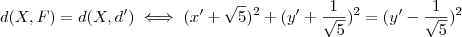 d(X,F) = d(X,d')  \iff (x' + \sqrt{5})^2 + (y' + \frac{1}{\sqrt{5}})^2  = (y' - \frac{1}{\sqrt{5}})^2
