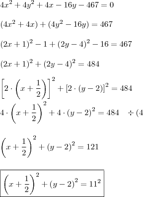 \\ 4x^2 + 4y^2 + 4x - 16y - 467 = 0 \\\\ (4x^2 + 4x) + (4y^2 - 16y) = 467 \\\\ (2x + 1)^2 - 1 + (2y - 4)^2 - 16 = 467 \\\\ (2x + 1)^2 + (2y - 4)^2 = 484 \\\\ \left [ 2 \cdot \left( x + \frac{1}{2} \right) \right]^2 + \left[ 2 \cdot (y - 2) \right]^2 = 484 \\\\ 4 \cdot \left(x + \frac{1}{2} \right)^2 + 4 \cdot \left(y - 2 \right)^2 = 484 \;\;\; \div (4 \\\\\\ \left(x + \frac{1}{2} \right)^2 + \left(y - 2 \right)^2 = 121 \\\\\\ \boxed{\left(x + \frac{1}{2} \right)^2 + \left(y - 2 \right)^2 = 11^2}