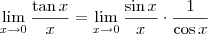 \lim_{x \to 0} \frac{\tan x}{x} = \lim_{x \to 0} \frac{\sin x}{x} \cdot \frac{1}{\cos x}