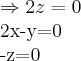 \Rightarrow 2z=0

            2x-y=0

            -z=0