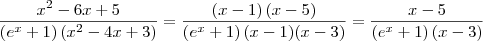 \frac{x^2-6x+5}{\left(e^x+1 \right)(x^2-4x+3)} = \frac{\left(x-1 \right)(x-5)}{\left(e^x+1 \right)(x-1)(x-3)}= \frac{x-5}{\left(e^x+1 \right)(x-3)} \frac{x^2-6x+5}{\left(e^x+1 \right)(x^2-4x+3)} = \frac{\left(x-1 \right)(x-5)}{\left(e^x+1 \right)(x-1)(x-3)}= \frac{x-5}{\left(e^x+1 \right)(x-3)}
