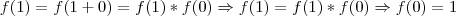 f(1)=f(1+0)=f(1)*f(0) \Rightarrow f(1)=f(1)*f(0) \Rightarrow f(0)=1 f(1)=f(1+0)=f(1)*f(0) \Rightarrow f(1)=f(1)*f(0) \Rightarrow f(0)=1