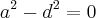 a^2 - d^2 = 0