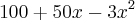 100+50x-3{x}^{2} 100+50x-3{x}^{2}