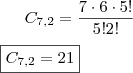 C_{7,2} = \frac{7 \cdot 6 \cdot 5!}{5! 2!} \\\\ \boxed{C_{7,2} = 21} C_{7,2} = \frac{7 \cdot 6 \cdot 5!}{5! 2!} \\\\ \boxed{C_{7,2} = 21}