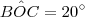 B\hat{O}C=20^{\circ} B\hat{O}C=20^{\circ}