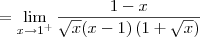 = \lim_{x \to 1^+}\frac{1 - x}{\sqrt{x}(x - 1)\left(1 + \sqrt{x}\right)} = \lim_{x \to 1^+}\frac{1 - x}{\sqrt{x}(x - 1)\left(1 + \sqrt{x}\right)}