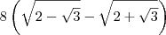 8\left(\sqrt{2-\sqrt{3}}-\sqrt{2+\sqrt{3}}\right)