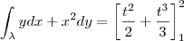 \int_{\lambda }ydx + x^2dy = \left [\frac{t^2}{2} + \frac{t^3}{3} \right ]_{1}^{2}