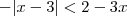 -|x-3|<2-3x
