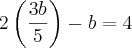 2\left(\frac{3b}{5} \right)-b=4