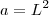 a = L^2