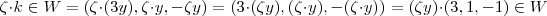 \zeta \cdot k \in W = (\zeta \cdot(3y) , \zeta\cdot y , - \zeta y )=(3\cdot(\zeta y),(\zeta \cdot y) , - (\zeta \cdot y)) = (\zeta y) \cdot (3,1,-1) \in W \zeta \cdot k \in W = (\zeta \cdot(3y) , \zeta\cdot y , - \zeta y )=(3\cdot(\zeta y),(\zeta \cdot y) , - (\zeta \cdot y)) = (\zeta y) \cdot (3,1,-1) \in W