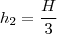 h_2=\frac{H}{3} h_2=\frac{H}{3}