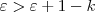 \varepsilon > \varepsilon + 1 - k \varepsilon > \varepsilon + 1 - k
