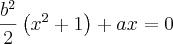 \frac{{b}^{2}}{2}\left({x}^{2}+1 \right) + ax =0