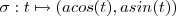 \sigma : t \mapsto (acos(t),a sin(t))