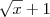 \sqrt{x} +1 \sqrt{x} +1