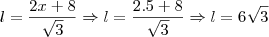 l=\frac{2x+8}{\sqrt{3}} \Rightarrow l=\frac{2.5+8}{\sqrt{3}} \Rightarrow l=6\sqrt{3}