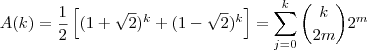 A(k)=\frac{1}{2}\left [ (1+\sqrt{2})^k + (1-\sqrt{2})^k \right ]=\sum_{j=0}^{k}\binom{k}{2m}2^m
