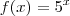 f(x) = 5^x f(x) = 5^x
